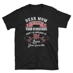 Dear Mo I'm Sorry Your Other Kids Unisex Softstyle T-Shirt, Mother's Day T-shirt For Mom
