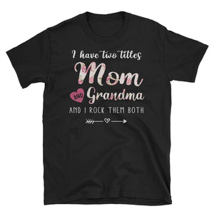 I Have Two Titles Mom and Grandma And I Rock Them Both Unisex Softstyle T-Shirt, Mother's Day Gift For Grandma