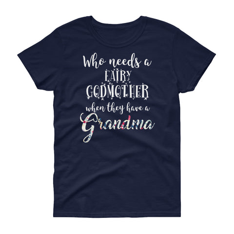 Image of Funny Who Needs A Fairy Godmother When They Have A Grandma Women's short sleeve t-shirt, Funny Grandma Shirt, Grandma Gift