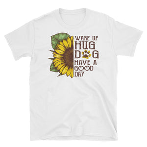 Wake Up Hug Dog Have A Good Day Short-Sleeve Unisex T-Shirt, Sunflower Watercolor Shirt, Dog Lover Shirt