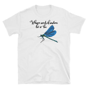 Whisper Words Of Wisdom Let It Be Short-Sleeve Unisex T-Shirt, Dragonfly Shirt
