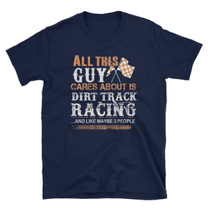 All This Guy Cares About Is Dirt Track Racing Short-Sleeve Unisex T-Shirt