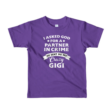 Image of I Asked  God For A Partner In Crime He Sent Me My Crazy GiGi Short sleeve kids t-shirt, Shirt For Kids From 2 years old to 6 Years Old