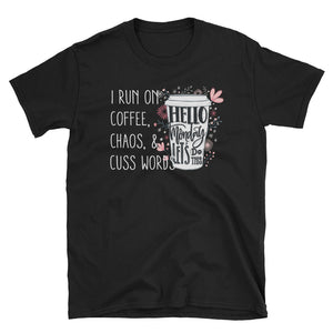 I Run On Coffee, Chaos And Cuss Words Short-Sleeve Unisex T-Shirt, Coffee Flowers Shirt For Women