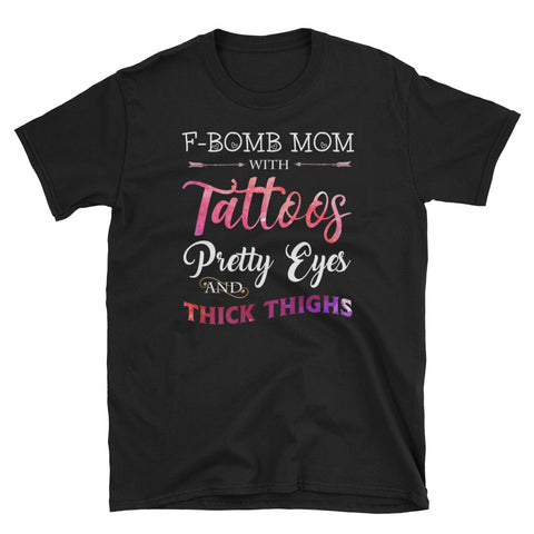 Image of F-Bomb Mom With Tattoos Pretty Eyes And Thick Thighs Short-Sleeve Unisex T-Shirt, Funny Mother's Day T-shirt For Tattoos Mom