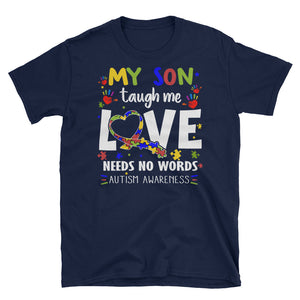 My Son Taugh Me Love Needs No Words Autism Awareness Unisex Softstyle T-Shirt with Tear Away Label, Autism Mom Shirt
