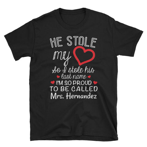 Image of Personalized He Stole My Heart So I Stole His Last Name I'm So Proud To Be Called  Short-Sleeve Unisex T-Shirt, Funny T-shirt For New Wife a