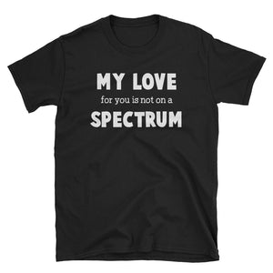 My Love For You Is Not On A Spectrum Short-Sleeve Unisex T-Shirt, Autism Spectrum Gift For Women