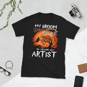 My Broom Broke So I Became An Artist Funny Halloween Short-Sleeve Unisex T-Shirt
