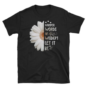 Whisper Words Of Wisdom Let It Be Chrysanthemum Short-Sleeve Unisex T-Shirt, The Beatles Quotes Chrysanthemum