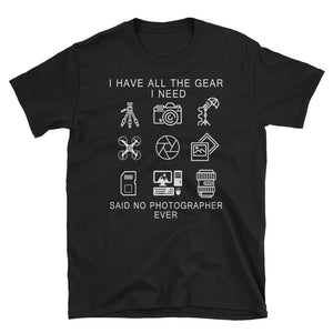 I Have All The Gear I Need Short-Sleeve Unisex T-Shirt, Funny Graphic Tee, Photography Shirt