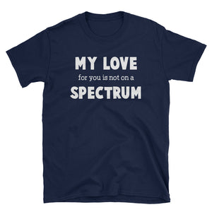 My Love For You Is Not On A Spectrum Short-Sleeve Unisex T-Shirt, Autism Spectrum Gift For Women