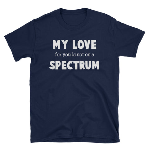 Image of My Love For You Is Not On A Spectrum Short-Sleeve Unisex T-Shirt, Autism Spectrum Gift For Women