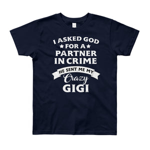 I Asked God For A Partner In Crime He Sent Me My Crazy GiGi Youth Short Sleeve T-Shirt, Shirt For Kids From 8 years to 12 years old