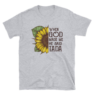 When God Made Me He Said Tada Short-Sleeve Unisex T-Shirt, Watercolor Sunflower Shirt For Women