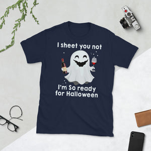 I Sheet You Not I'm So Ready For Halloween Boo Drinking Wine Short-Sleeve Unisex T-Shirt