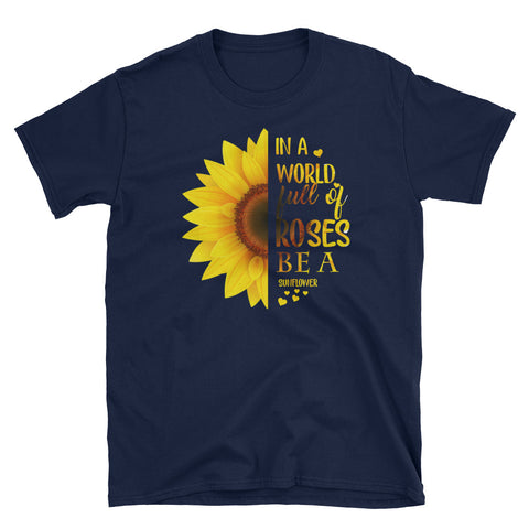 Image of In A World Full Of Roses Be A Sunflower Short-Sleeve Unisex T-Shirt, Sunflower T-shirt for Women