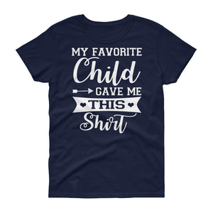 Favorite Child Gave Me This Shirt - Mother's Day Women's short sleeve t-shirt