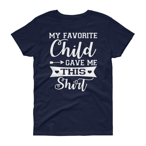 Image of Favorite Child Gave Me This Shirt - Mother's Day Women's short sleeve t-shirt