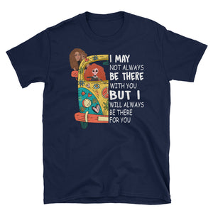 I May Not Always Be There With You Short-Sleeve Unisex T-Shirt, Best Friend For Camping and Hippie Shirt