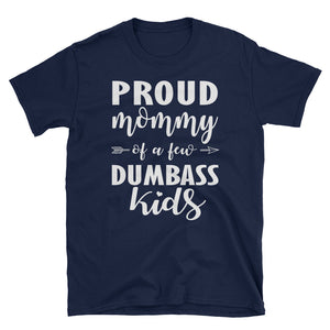 Proud Mommy Of A Few Dumbass Kids Unisex Softstyle T-Shirt with Tear Away Label