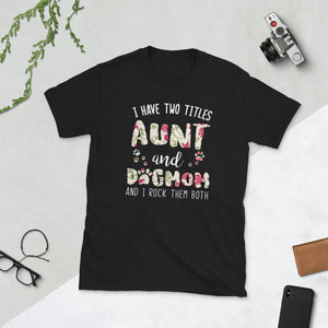 I Have Two Titles Aunt And Dog Mom Shirt Dog Lover Short-Sleeve Unisex T-Shirt