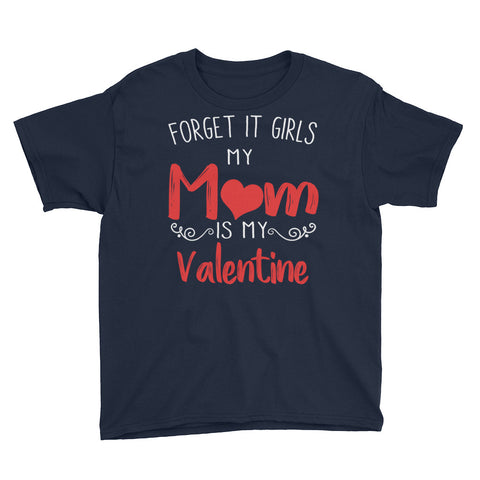 Image of Forget It Girls My Mom Is My Valentine Youth Short Sleeve T-Shirt, Cute Valentine Gift For Kids From Mom