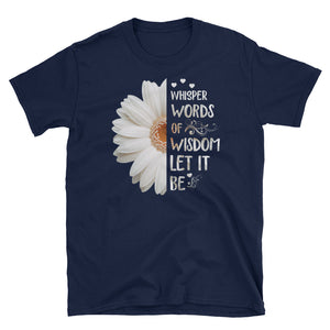 Whisper Words Of Wisdom Let It Be Chrysanthemum Short-Sleeve Unisex T-Shirt, The Beatles Quotes Chrysanthemum