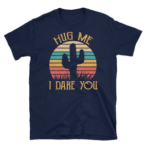 Hug Me I Dare You Short-Sleeve Unisex T-Shirt / Funny Cactus Lover / Succulents Shirt / Desert Tee