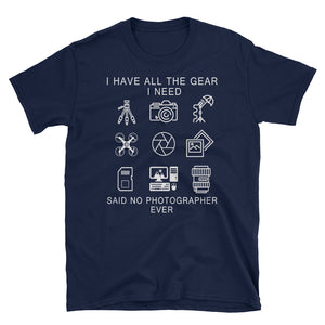 I Have All The Gear I Need Short-Sleeve Unisex T-Shirt, Funny Graphic Tee, Photography Shirt