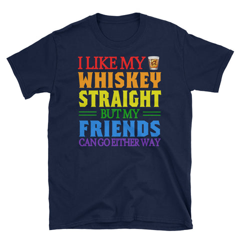 Image of I Like My Whiskey Straight But My Friends Can Go Either Way Short-Sleeve Unisex T-Shirt, LGBT Day Shirt, LGBT Pride