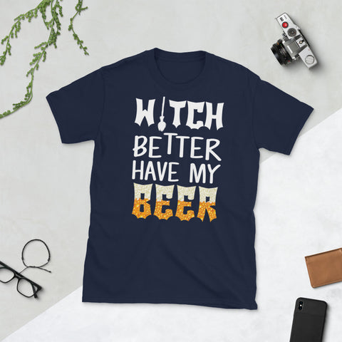 Image of Witch Better Have My Beer Funny Halloween Beer Day Short-Sleeve Unisex T-Shirt