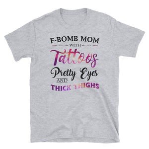 Funny F-Bomb Mom With Tattoos Pretty Eyes And Thick Thighs Short-Sleeve Unisex T-Shirt, Funny Mother's Day Shirt For Tattoos Mom