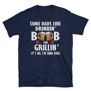Some Dads Like Drinkin' Beer and Grillin' It's Me I'm Some Dads Short-Sleeve Unisex T-Shirt, Funny Beer Lover For Dad