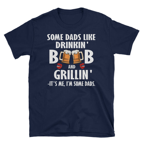 Image of Some Dads Like Drinkin' Beer and Grillin' It's Me I'm Some Dads Short-Sleeve Unisex T-Shirt, Funny Beer Lover For Dad