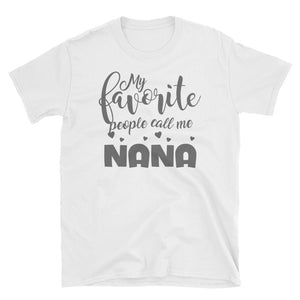 Personalized My Favorite People Call Me NaNa Short-Sleeve Unisex T-Shirt, Funny Mothers's Day Gift For Nana, Grandma, Mommy and Aunt