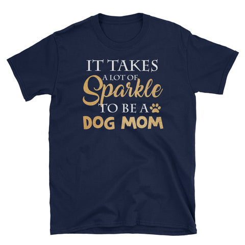 Image of Personalized It Takes A Lot Of Sparkle To Be A Dog Mom Short-Sleeve Unisex T-Shirt, Funny T-shirt For Dog Mom