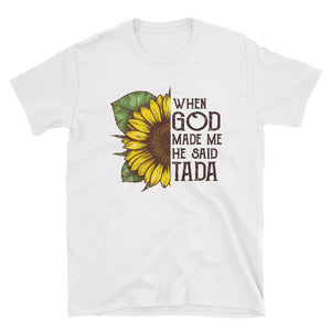 When God Made Me He Said Tada Short-Sleeve Unisex T-Shirt, Watercolor Sunflower Shirt For Women