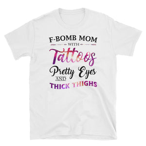 Funny F-Bomb Mom With Tattoos Pretty Eyes And Thick Thighs Short-Sleeve Unisex T-Shirt, Funny Mother's Day Shirt For Tattoos Mom
