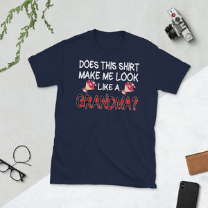 Does This Shirt Make Me Looks Like A Grandma Short-Sleeve Unisex T-Shirt