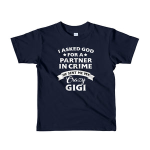 I Asked  God For A Partner In Crime He Sent Me My Crazy GiGi Short sleeve kids t-shirt, Shirt For Kids From 2 years old to 6 Years Old