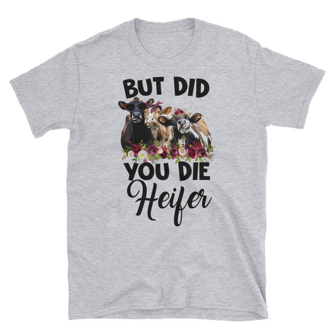 Image of But Did You Die Heifer Short-Sleeve Unisex T-Shirt, Cute Floral Cow Lover T-shirt