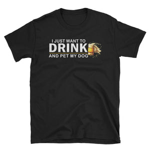 I Just Want To Drink Beer And Pet My Dog Short-Sleeve Unisex T-Shirt, Beer Lover Shirt, Dog Lover Shirt, Funny Dog Dad Shirt