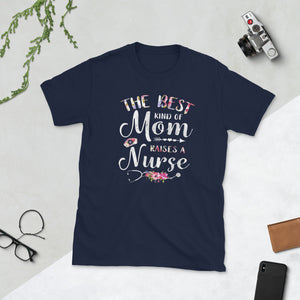 Best Kind Of Mom Raises A Nurse Shirt Mothers Day Gift Short-Sleeve Unisex T-Shirt