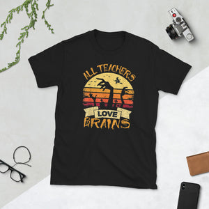 Teacher Shirt All Teachers Love Brains Halloween Short-Sleeve Unisex T-Shirt