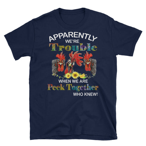 Image of Apparently We're Trouble When We Are Peck Together Who Knew Short-Sleeve Unisex T-Shirt, Funny Chicken Shirt, Farmer Life Shirt