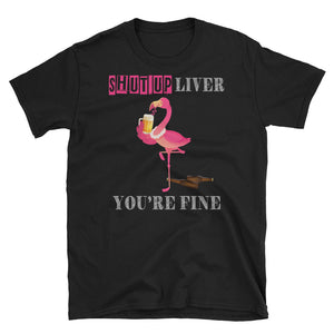 Shut Up Liver You're Fine Flamingo Short-Sleeve Unisex T-Shirt, Beer Drink Flamingo Shirt