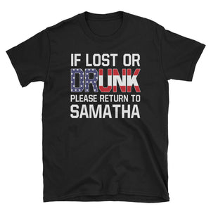 Personalized If Lost Or Drunk Please Return To Samatha Short-Sleeve Unisex T-Shirt, Funny Drunk T-shirt For Husband,Valentine Gift From Wife
