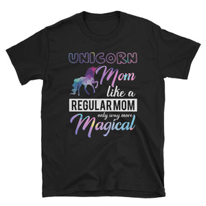 Unicorn Mom Like A Regular Mom Only Way More Magical Short-Sleeve Unisex T-Shirt, Funny Mother's Day Shirt For Unicorn Mom, Birthday Gift Fo