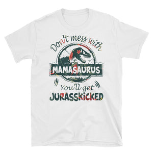 Don't Mess With MamaSaurus You'll Get Jurasskicked Short-Sleeve Unisex T-Shirt, Funny Mother's Day Gift For MamaSaurus